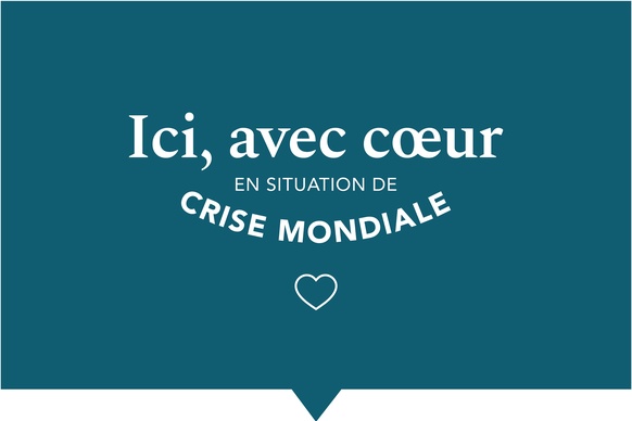 Ici avec cœur en situation de crise mondiale